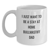 Funny Bullmastiff Dog Gifts from Dad to Grad, 'I Just Want To Be A Stay At Home Bullmastiff Dad' White Coffee Mug, 11oz or 15oz Capacity, Ceramic Material, Microwave and Dishwasher Safe - Main